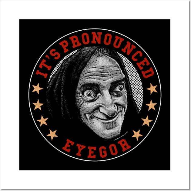 Eyegor, Young Frankenstein, Mel Brooks Wall Art by PeligroGraphics